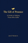 Image for The Gift of Presence : A Guide to Helping Those Who Suffer
