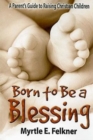 Image for Born to Be a Blessing: A Parent&#39;s Guide to Raising Christian Children
