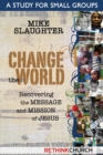 Image for Change the World : Recovering the Message and Mission of Jesus a Study for Small Groups