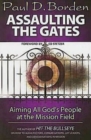 Image for Assaulting the Gates: Aiming All God&#39;s People at the Mission Field