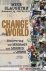 Image for Change the World: Recovering the Message and Mission of Jesus
