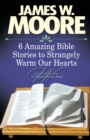 Image for 6 Amazing Bible Stories to Warm Your Heart