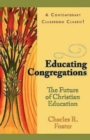 Image for Educating Congregations: The Future of Christian Education.