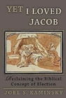 Image for Yet I Loved Jacob: Reclaiming the Biblical Concept of Election