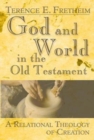 Image for God and World in the Old Testament: A Relational Theology of Creation