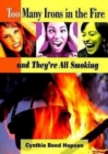 Image for Too Many Irons in the Fire: and They&#39;re All Smoking