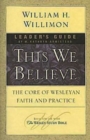 Image for This We Believe Leader&#39;s Guide: The Core of Wesleyan Faith and Practice