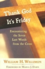 Image for Thank God It&#39;s Friday: Encountering the Seven Last Words from the Cross