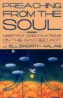 Image for Preaching from the Soul: Insistent Observations on the Sacred Art