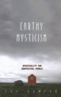 Image for Earthy Mysticism: Spirituality for Unspiritual People