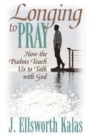 Image for Longing to Pray: How the Psalms Teach Us to Talk with God