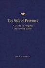 Image for Gift of Presence: A Guide to Helping Those Who Suffer