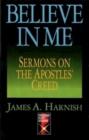 Image for Believe In Me: Sermons On The Apostles Creed