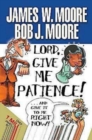 Image for Lord, Give Me Patience, and Give It to Me Right Now!