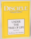 Image for Disciple IV Under the Tree of Life: Study Manual: The Writings - John - Revelation
