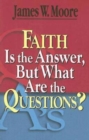 Image for Faith Is the Answer, But What Are the Questions?