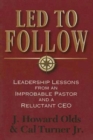 Image for Led to Follow: Leadership Lessons from an Improbable Pastor and a Reluctant CEO