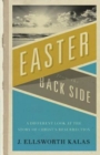 Image for Easter from the Back Side: A Different Look at the Story of Christ&#39;s Resurrection
