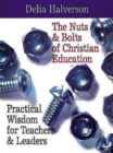Image for Nuts &amp; Bolts of Christian Education: Practical Wisdom for Teachers &amp; Leaders