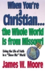 Image for When You&#39;re a Christian...The Whole World Is From Missouri - with Leaders Guide: Living the Life of Faith in a &quot;Show Me&quot; World