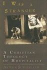 Image for I Was A Stranger: A Christian Theology of Hospitality