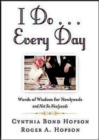 Image for I Do ... Every Day: Words of Wisdom for Newlyweds and Not So Newlyweds
