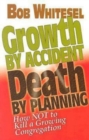Image for Growth by Accident, Death by Planning: How Not to Kill a Growing Congregation