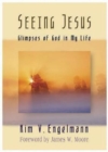 Image for Seeing Jesus: Glimpses of God in My Life