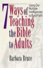Image for 7 Ways of Teaching the Bible to Adults: Using Our Multiple Intelligences to Build Faith