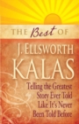 Image for The Best of J. Ellsworth Kalas : Telling the Greatest Story Ever Told Like It&#39;s Never Been Told Before
