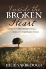 Image for Inside the Broken Heart : Grief Understanding for Widows and Widowers