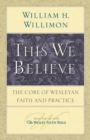 Image for This We Believe: The Core of Wesleyan Faith and Practice