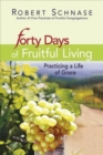 Image for Forty Days of Fruitful Living: Practicing a Life of Grace