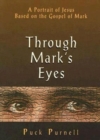 Image for Through Mark&#39;s Eyes: A Portrait of Jesus Based on the Gospel of Mark