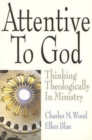 Image for Attentive to God: Thinking Theologically in Ministry