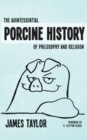 Image for Quintessential Porcine History Of Philosophy &amp; Religion, The