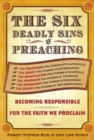 Image for Six Deadly Sins of Preaching: Becoming Responsible for the Faith We Proclaim