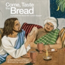 Image for Come, Taste the Bread: A Storybook About the Lord&#39;s Supper