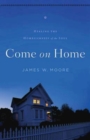 Image for Come On Home: Healing the Homesickness of the Soul