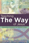Image for Teaching the way of Jesus  : educating Christians for faithful living