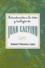Image for Introduccion a la vida y teologia de Juan Calvino AETH: Introduction to the Life and Theology of John Calvin.