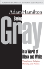 Image for Seeing Gray in a World of Black and White