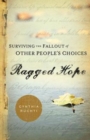 Image for Ragged Hope: Surviving the Fallout of Other People&#39;s Choices