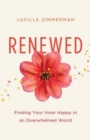 Image for Renewed: Finding Your Inner Happy in an Overwhelmed World