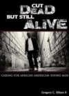 Image for Cut Dead But Still Alive: Caring for African American Young Men
