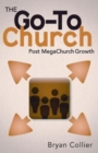 Image for Go-To Church: Post MegaChurch Growth