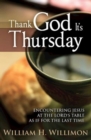 Image for Thank God It&#39;s Thursday: Encountering Jesus at the Lord&#39;s Table As If for the Last Time