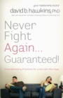 Image for Never fight again ... guaranteed  : the groundbreaking guide to a winning marriage