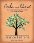 Image for Broken and Blessed - Women&#39;s Bible Study Participant Book