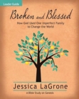 Image for Broken and Blessed - Women&#39;s Bible Study Leader Guide